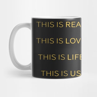 This is Real, This is Love, This is Life, This is Us Mug